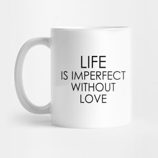 life is imperfect without love Mug